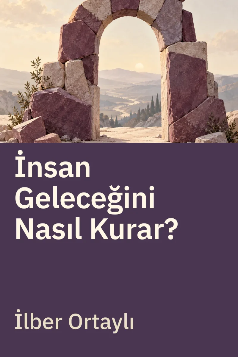 İnsan Geleceğini Nasıl Kurar? — İlber Ortaylı özgün kitap illüstrasyonu